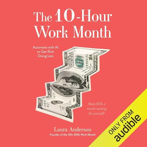 The 10-Hour Work Month By Laura Anderson